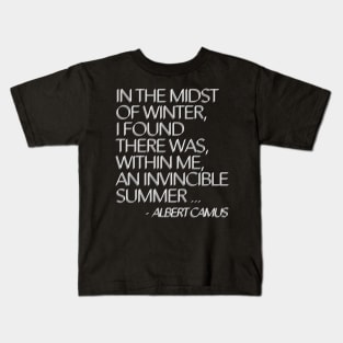 In the midst of winter, I found there was, within me, an invincible summer. Albert Camus Typographic Quote Kids T-Shirt